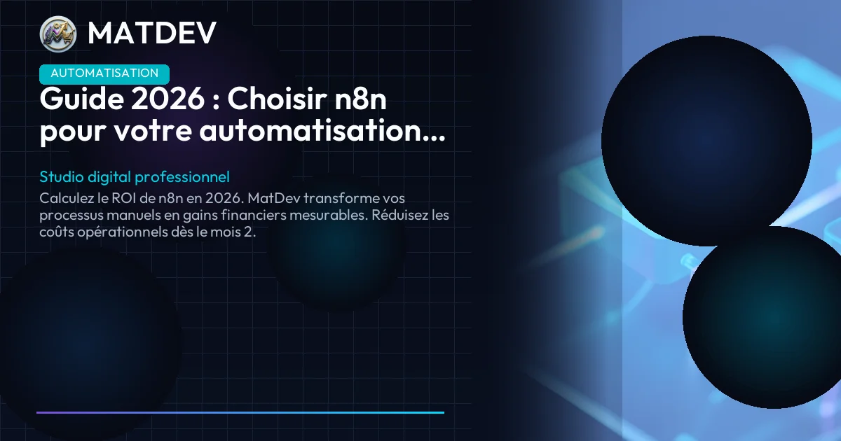 Guide 2026 : Choisir n8n pour votre automatisation web | MatDev