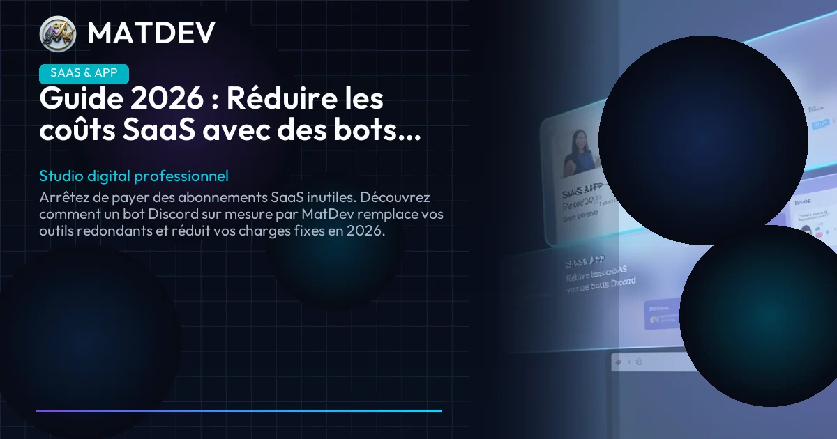 Guide 2026 : Réduire les coûts SaaS avec des bots Discord | MatDev