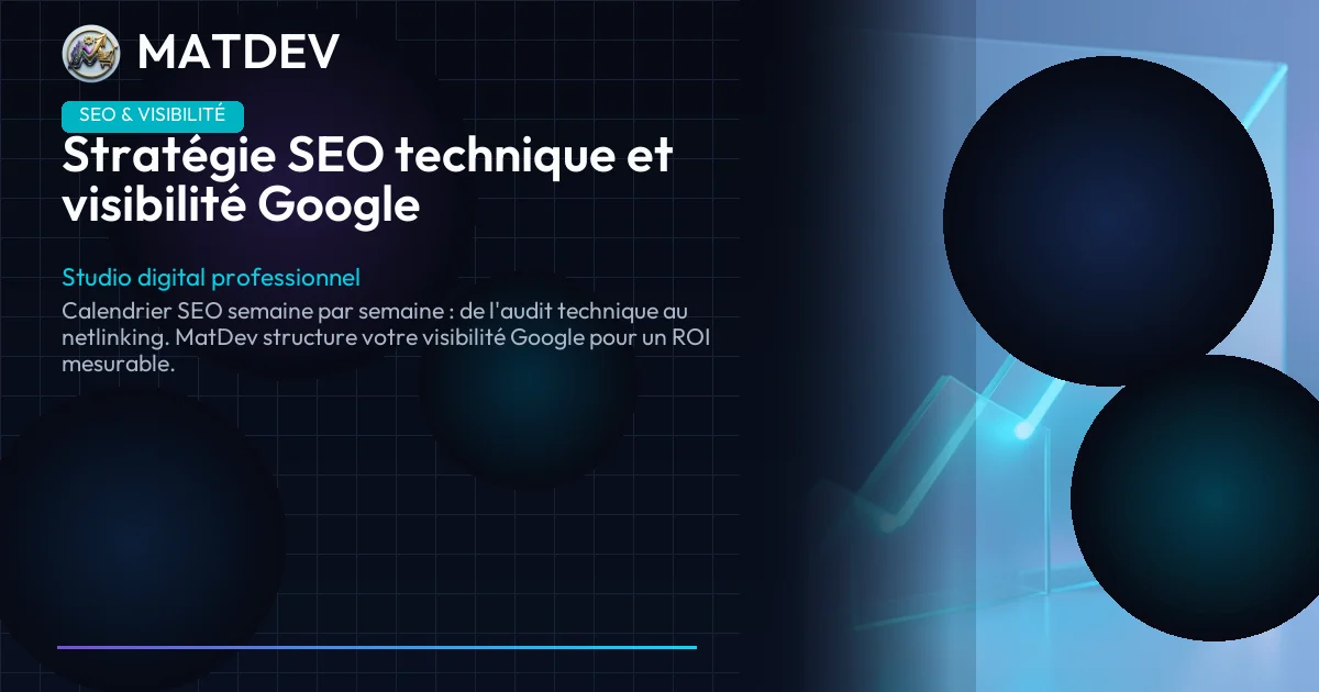 Stratégie SEO technique et visibilité Google : Boostez votre trafic organique avec MatDev